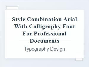 Combining Arial with Calligraphy Fonts for Professional Documents