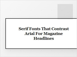Serif Font Pairings That Elevate Headlines Over Arial